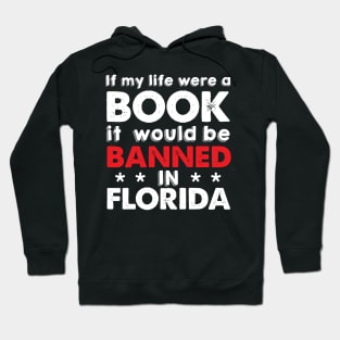 If My Life Were A Book It Would Be Banned In Florida Hoodie